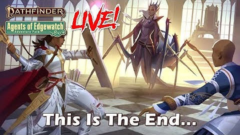 Pathfinder 2e Agents of Edgewatch LIVE! - This Is The End... | RFC