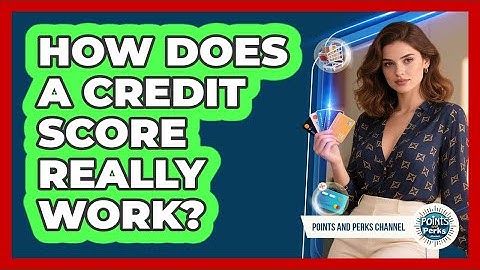 How Does A Credit Score Really Work? - Points and Perks Channel