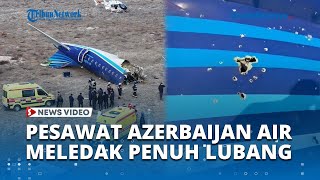 Detik Detik Pesawat Azerbaijan Jatuh Hingga Meledak Dahsyat Badan Maskapai Penuh Lubang