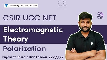 Electromagnetic Theory | Polarization | Dnyandev Chandrabhan Padekar | Unacademy Live- CSIR UGC NET
