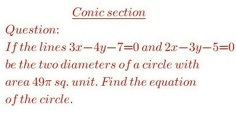If the lines 3x-4y-7=0 and 2x-3y-5=0 be two diameters of a circle with area.......