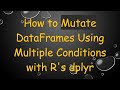 How to Mutate DataFrames Using Multiple Conditions with R's dplyr