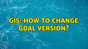 GIS: How to change GDAL version? (2 Solutions!!)