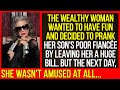 The wealthy woman wanted to have fun and decided to prank her sons poor fiance by leaving her
