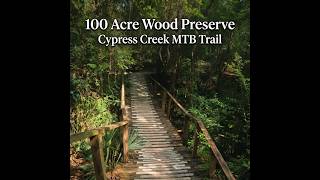 100 Acre Wood Preserve - Cypress Creek MTB Trail