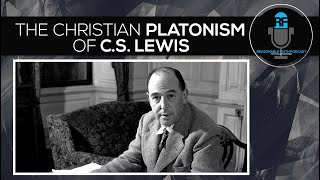 The Christian Platonism of C S  Lewis | Reasonable Faith Podccast