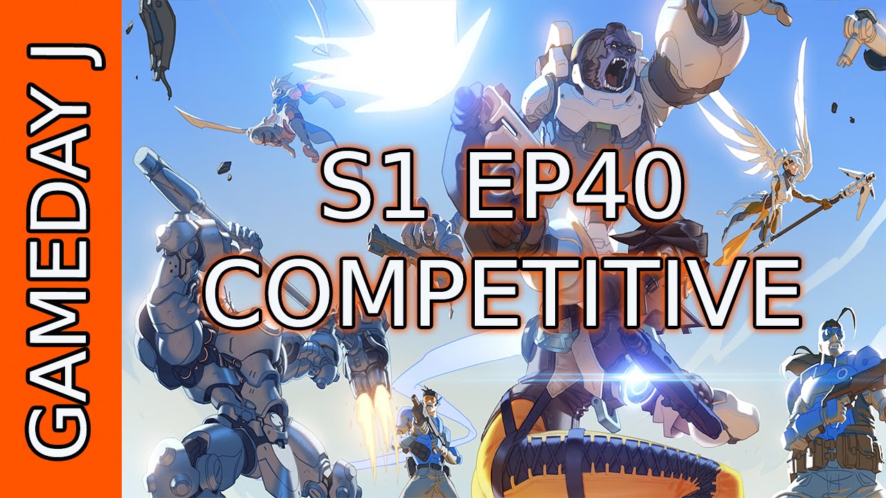 S1 EP40 | Competitive | Overwatch | Gameday_J