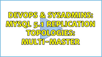 DevOps & SysAdmins: MySQL 5.1 Replication Topologies: Multi-Master (2 Solutions!!)