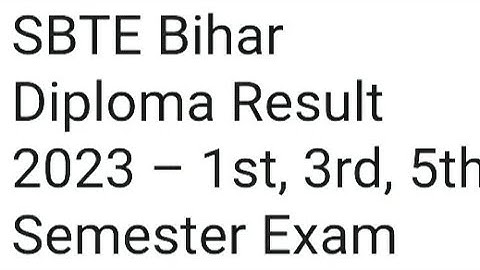 SBTE BIHAR DIPLOMA RESULT 2023 1ST,3RD,5TH SEMESTER EXAM RESULT RELEASED DATE OUT, HOW TO CHECK