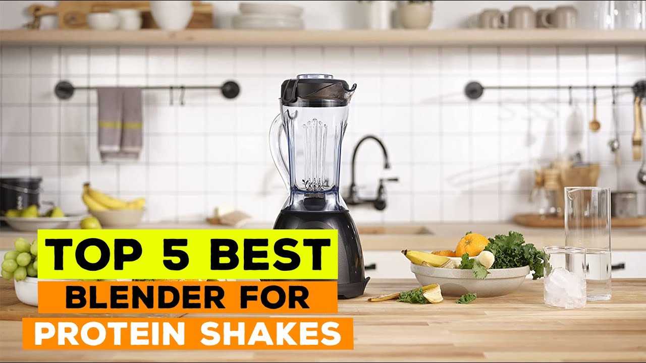 5 Best Blender for Protein Shakes 