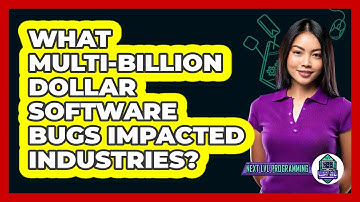 What Multi-billion Dollar Software Bugs Impacted Industries? - Next LVL Programming