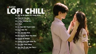 Nhạc Chill Nhẹ Nhàng 2023 - Lofi Chill Gây Nghiện Hot Nhất - Những Bản Lofi Việt Nhẹ Nhàng Cực Đỉnh