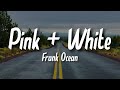 PINK   WHITE - FRANK OCEAN | MUSIC STREET (LYRICS)