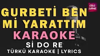 Gurbeti Ben Mi Yarattım – Türkü Karaoke | Altyapısı ve Sözleriyle (Lyrics) - Si Do Re
