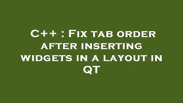C++ : Fix tab order after inserting widgets in a layout in QT