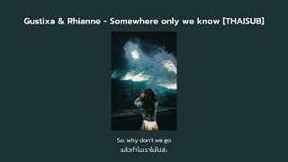 (Gustixa & Rhianne) - Somewhere only we know [THAISUB แปลไทย]