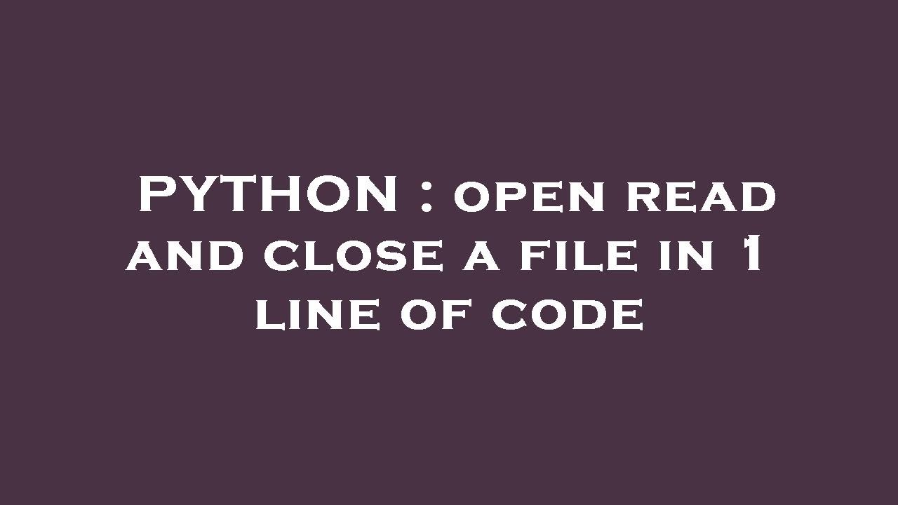 PYTHON Open Read And Close A File In 1 Line Of Code YouTube Python open read and close a file in 1 line of code youtube