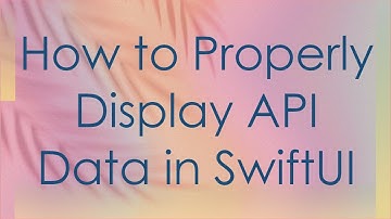 How to Properly Display API Data in SwiftUI