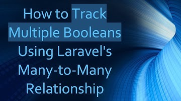 How to Track Multiple Booleans Using Laravel