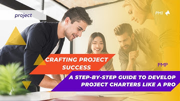 Crafting Project Success: A Step-by-Step Guide to Develop Project Charters Like a Pro