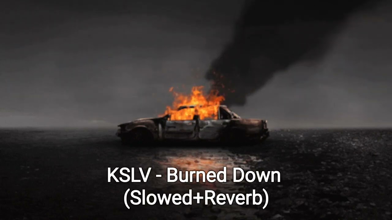 KSLV - Burned Down (Slowed+Reverb)