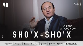 Ortiq Otajonov - Sho'x-sho'x (audio)