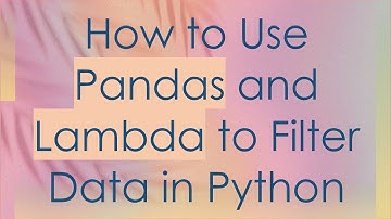 How to Use Pandas and Lambda to Filter Data in Python