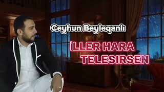 Ceyhun Beyleqanli İller Hara Telesirsen 2024