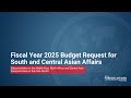Fiscal Year 2025 Budget Request for South and Central Asian Affairs