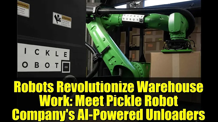 Robots Revolutionize Warehouse Work: Meet Pickle Robot Company's AI-Powered Unloaders