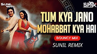 Tum Kya Jano Mohabbat Kya Hai ( Bouncy Mix ) Dj Sunil Remix Dj Dipak 