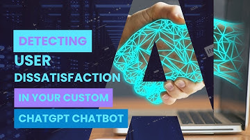 Detecting User Dissatisfaction in Your Custom ChatGPT Chatbot, and Bouncing Back From It