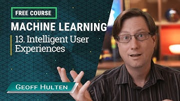 Machine Learning Course - 13. Intelligent User Experiences