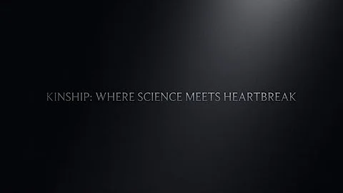 “Kinship: Where Science Meets Heartbreak” Movie Trailer