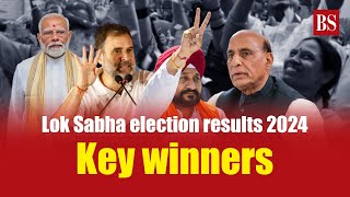 Lok Sabha election results 2024: Key winners | Election results 2024