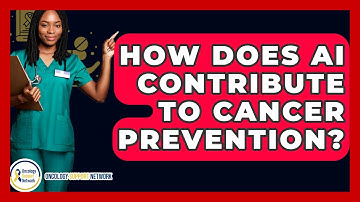 How Does AI Contribute To Cancer Prevention? - Oncology Support Network