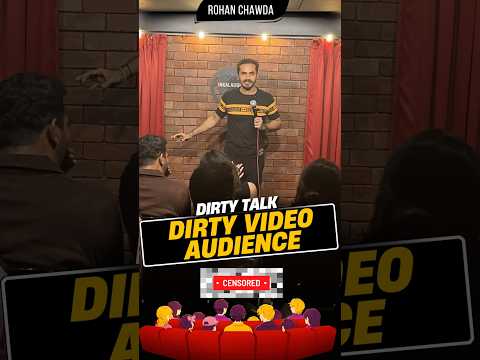 Dirty Talk 🫦 - Dirty Video Audience | Rohan Chawda #standupcomedy #viralshorts #comedyshorts