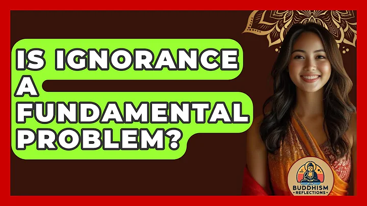Is Ignorance A Fundamental Problem? - Buddhism Reflections