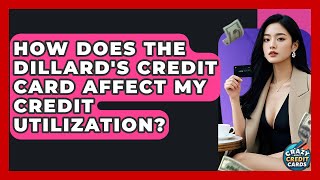 How Does The Dillard&#39;s Credit Card Affect My Credit Utilization? - Crazy About Credit Cards