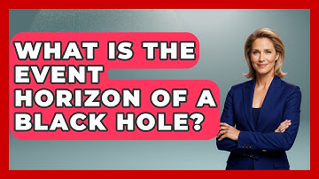 What Is The Event Horizon Of A Black Hole? - Physics Frontier