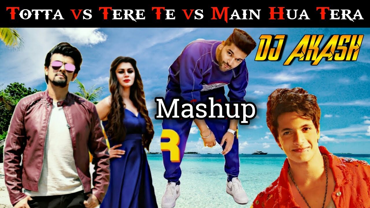 Totta Vs Tere Te Vs Main Hua TeraDance MashupDJ Akash Burdwan