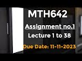 Mth642 Assignment no 1 2023 || Correct Solution ||Assignment Solution 2023 ||Lecture 1 to 38 #mth642