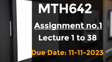 Mth642 Assignment no 1 2023 || Correct Solution ||Assignment Solution 2023 ||Lecture 1 to 38 #mth642
