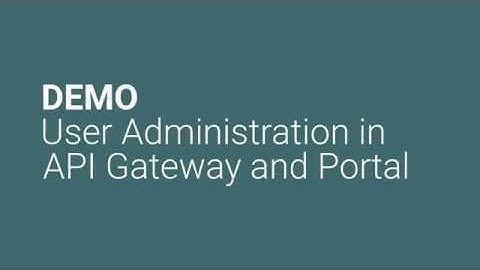 DEMO: User Administration in API Gateway and Portal