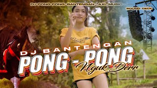 DJ BANTENGAN CEK SOUND - PONG PONG FULL MBEROT BOLO