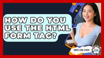 How Do You Use The HTML Form Tag? - Simple HTML Studio