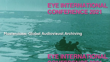 Eye International Conference 2021 | Masterclass: Global Audiovisual Archiving