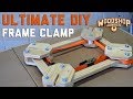 The Ultimate DIY Frame Clamp - Simple But Very Effective