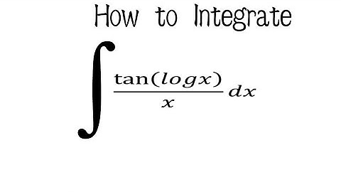 integration of tan(logx)/x dx int(tan(logx))/(x)dx integral of tan(ln(x))/x dx substitution method
