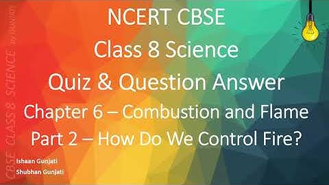 NCERT CBSE Class 8 Science - Chapter 6 Part 2 - Combustion and Flame - Quiz & Question Answer